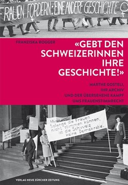 Bild von Rogger, Franziska: 'Gebt den Schweizerinnen ihre Geschichte!'