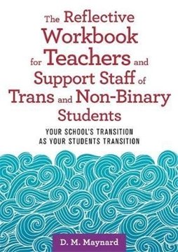 Bild von Maynard, D. M.: The Reflective Workbook for Teachers and Support Staff of Trans and Non-Binary Students: Your School's Transition as Your Students Transition