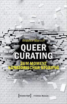 Bild von Miersch, Beatrice: Queer Curating - Zum Moment kuratorischer Störung