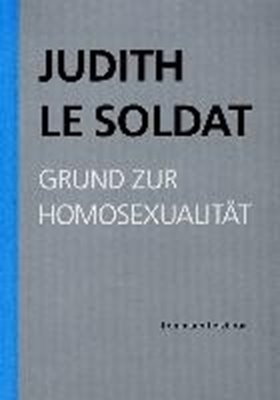 Bild von Le Soldat, Judith: Grund zur Homosexualität