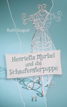 Image de Gogoll, Ruth: Henrietta Murbel und die Schaufensterpuppe