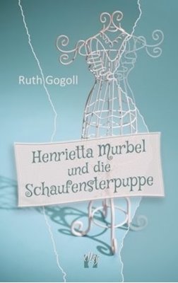 Bild von Gogoll, Ruth: Henrietta Murbel und die Schaufensterpuppe