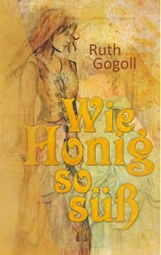 Bild von Gogoll, Ruth: Wie Honig so süß