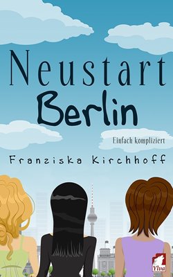 Bild von Kirchhoff, Franziska: Neustart Berlin. Einfach kompliziert
