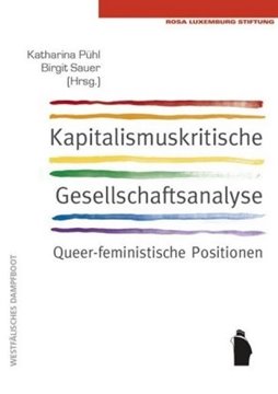 Bild von Pühl, Katharina: Kapitalismuskritische Gesellschaftsanalyse: queerfeminstische Positionen