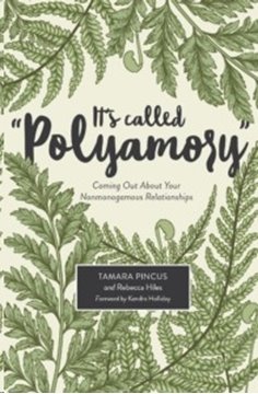 Image de Pincus, Tamara: It's Called "Polyamory": Coming Out about Your Nonmonogamous Relationships