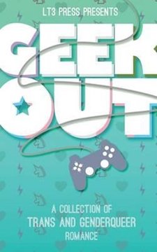 Bild von Pendragon, J. K.: Geek Out: A Collection of Trans and Genderqueer Romance