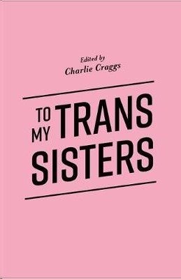 Bild von Craggs, Charlie (Hrsg.): To My Trans Sisters