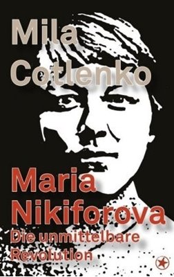 Bild von Cotlenko, Mila: Maria Nikiforova - Die unmittelbare Revolution