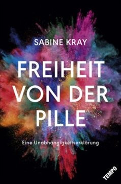 Image de Kray, Sabine: Freiheit von der Pille - eine Unabhängigkeitserklärung