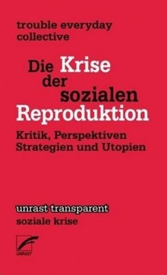 Bild von trouble everyday collective (Hrsg.): Die Krise in der sozialen Reproduktion