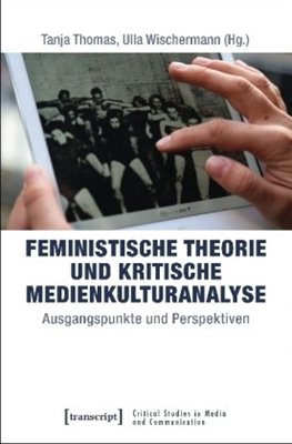 Bild von Thomas, Tanja (Hrsg.): Feministische Theorie und Kritische Medienkulturanalyse