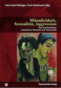 Bild von Metzger, Hans-Geert (Hrsg.): Männlichkeit, Sexualität, Aggression