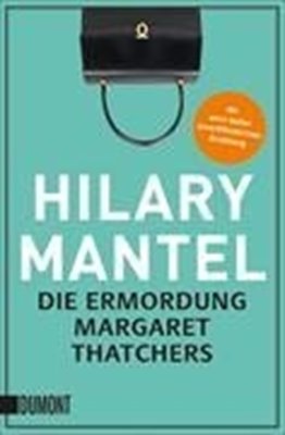 Bild von Mantel, Hilary: Die Ermordung Margaret Thatchers