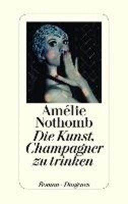 Bild von Nothomb, Amélie: Die Kunst, Champagner zu trinken