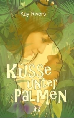 Bild von Rivers, Kay: Küsse unter Palmen