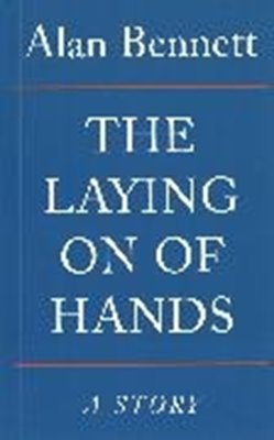 Bild von Bennett, Alan: The Laying on of Hands: Stories (eBook)