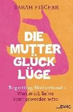Image de Fischer, Sarah: Die Mutterglück-Lüge (eBook)