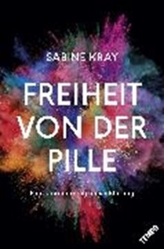 Image de Kray, Sabine: Freiheit von der Pille - eine Unabhängigkeitserklärung (eBook)