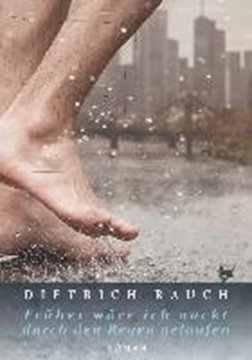 Image de Rauch, Dietrich: Früher wäre ich nackt durch den Regen gelaufen (eBook)