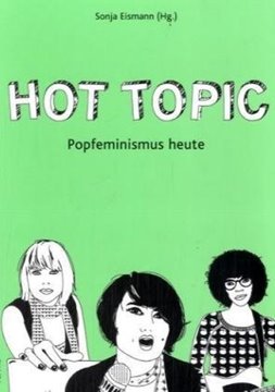 Bild von Eismann, Sonja (Hrsg.): Hot Topic -Popfeminismus heute