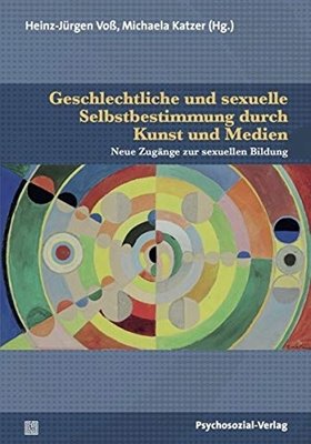 Bild von Voss, Heinz-Jürgen (Hrsg.): Geschlechtliche und sexuelle Selbstbestimmung durch Kunst und Medien