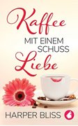 Cover-Bild zu Bliss, Harper: Kaffee mit einem Schuss Liebe (eBook)