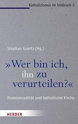 Bild von Goertz, Stephan (Hrsg.): "Wer bin ich, ihn zu verurteilen?"