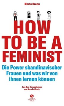 Bild von Breen, Marta: How To Be A Feminist - Die Power skandinavischer Frauen und was wir von ihnen lernen können