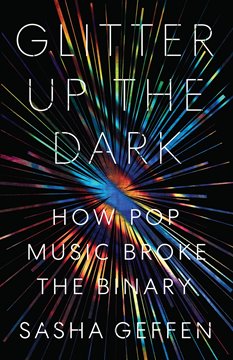 Bild von Geffen, Sasha: Glitter Up the Dark - How Pop Music Broke the Binary