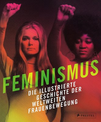 Bild von Gerhard, Jane (Hrsg.): Feminismus - Die illustrierte Geschichte der weltweiten Frauenbewegung
