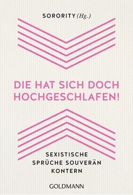 Image sur Sorority (Hrsg.): "Die hat sich doch hochgeschlafen!" - Sexistische Sprüche souverän kontern