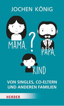 Bild von König, Jochen: Mama, Papa, Kind?