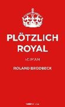 Bild von Brodbeck, Roland: Plötzlich Royal (eBook)