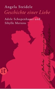 Bild von Steidele, Angela: Geschichte einer Liebe: Adele Schopenhauer und Sibylle Mertens
