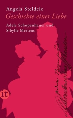Bild von Steidele, Angela: Geschichte einer Liebe: Adele Schopenhauer und Sibylle Mertens