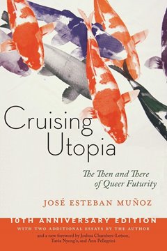 Image de Munoz, Jose Esteban: Cruising Utopia - The Then and There of Queer Futurity
