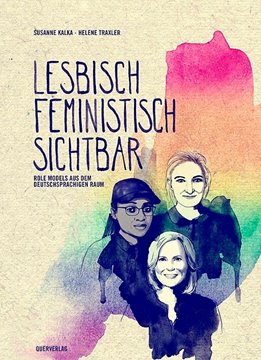 Bild von Kalka, Susanne: Lesbisch, feministisch, sichtbar - Rolemodels aus dem deutschsprachigen Raum