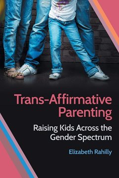 Image de Rahilly, Elizabeth: Trans-Affirmative Parenting