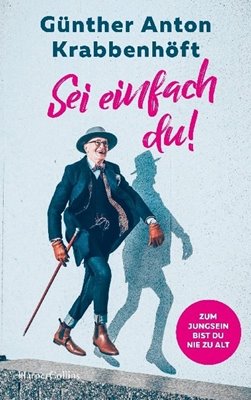 Bild von Krabbenhöft, Günther Anton: Sei einfach du! - Zum Jungsein bist du nie zu alt
