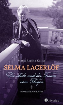 Bild von Kaiser, Maria Regina: Selma Lagerlöf - Die Liebe und der Traum vom Fliegen