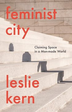 Bild von Kern, Leslie: Feminist City - Claiming Space in a Man-Made World