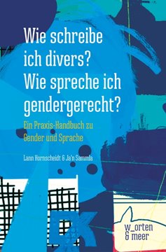 Image de Hornscheidt, Lann: Wie schreibe ich divers? Wie spreche ich gendergerecht?