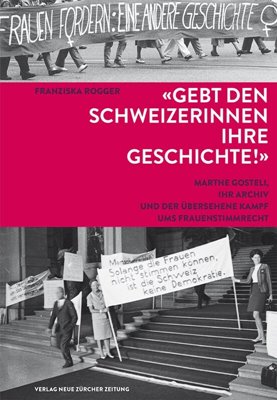 Bild von Rogger, Franziska: 'Gebt den Schweizerinnen ihre Geschichte!'