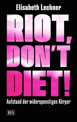 Bild von Lechner, Elisabeth: Riot, don't diet!