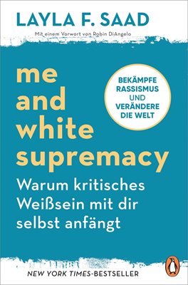 Image sur Saad, Layla: Me and White Supremacy - Warum kritisches Weißsein mit dir selbst anfängt