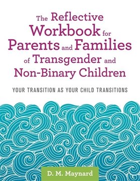 Image de Maynard, D. M.: The Reflective Workbook for Parents and Families of Transgender and Non-Binary Children