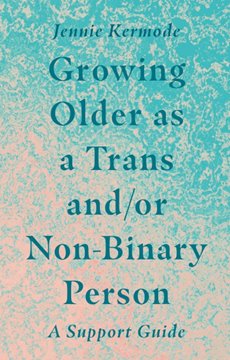 Bild von Kermode, Jennie: Growing Older as a Trans and/or Non-Binary Person