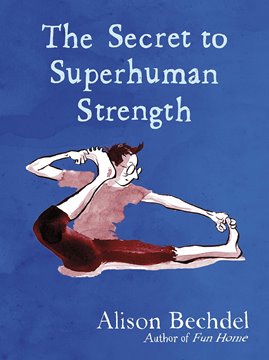 Image de Bechdel, Alison: The Secret to Superhuman Strength