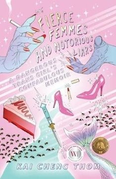 Bild von Thom, Kai Cheng: Fierce Femmes and Notorious Liars: A Dangerous Trans Girl's Confabulous Memoir